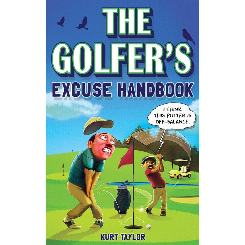 The Golfer's Excuse Handbook: Golfertainment for Good and Bad Golfers (Funny Golf Gift for Men and Women)